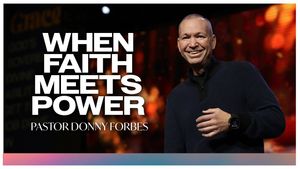 When Faith Meets Power by Pastor Donny Forbes