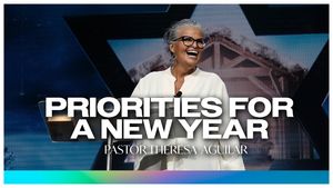 Priorities for a New Year by Pastor Theresa Aguilar