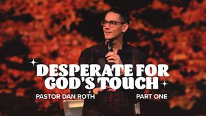 Body Life Series: Desperate for God''s Touch