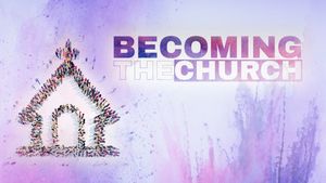 Becoming the Church: Expansion and Growth