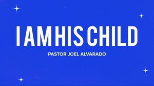 I am His: Child - Part 3