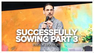 Successfully Sowing Part 3 - Galatians 6:7 by Pastor Dan Roth