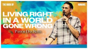 "Living Right in a World Gone Wrong" by Pastor Dan Roth