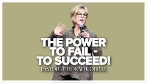 THE POWER TO FAIL – TO SUCCEED! by Pastor Deborah Cobrae