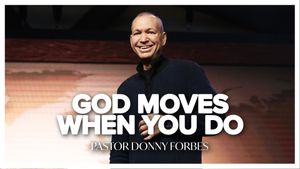 God Moves When You Do By Pastor Donny Forbes