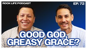 Rock Life Podcast: Episode 72 | Good God, Greasy Grace?