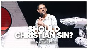 Should Christians Sin? Part 3 By Pastor Dan Roth
