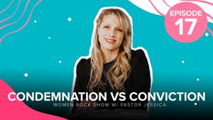 Women Rock Show Episode 17 - Condemnation vs. Conviction