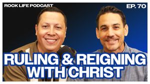 Rock Life Podcast: Episode 70 | Ruling and Reigning with Christ
