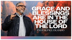 Grace and Blessings Are In The House Of The Lord by Pastor Paul Ogando