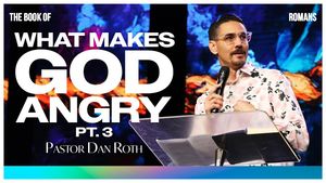 "What Makes God Angry Part 3" by Pastor Dan Roth