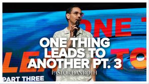 One Thing Leads To Another Part 3 By Pastor Dan Roth