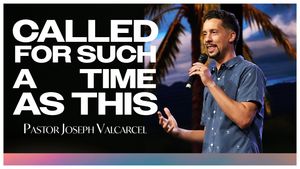"Called for such a Time as this" by Pastor Joseph Valcarcel