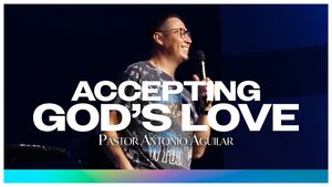 "Accepting God''s Love" by Pastor Antonio Aguilar