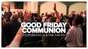 Good Friday Communion Service with Pastor Dan and Jessica Roth