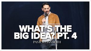 What’s the Big Idea? Part 4 - Romans 3:21-26 by Pastor Dan Roth