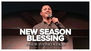 New Season Blessing by Pastor Antonio Aguilar