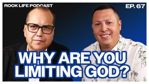Rock Life Podcast: Episode 67 | Why Are You Limiting God?