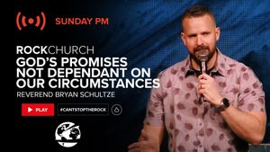 God’s Promises Not Dependent on Our Circumstances