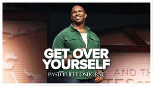 Get Over Yourself by Pastor Jeff Osbourne