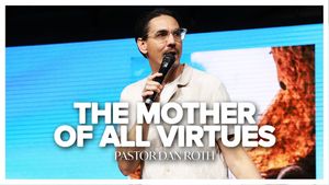 The Mother of All Virtues - Romans 5:5 by Pastor Dan Roth