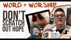 Word + Worship Don’t Scratch out Hope