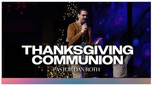 Thanksgiving Communion Service by Pastor Dan Roth