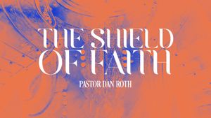 The Spiritual Armor Series: The Shield of Faith